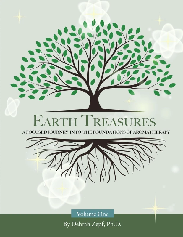 Earth Treasures: A Focused Journey into the Foundations of Aromatherapy - Volume 1