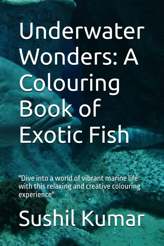 Underwater Wonders: A Colouring Book of Exotic Fish: "Dive into a world of vibrant marine life with this relaxing and creative colouring experience"