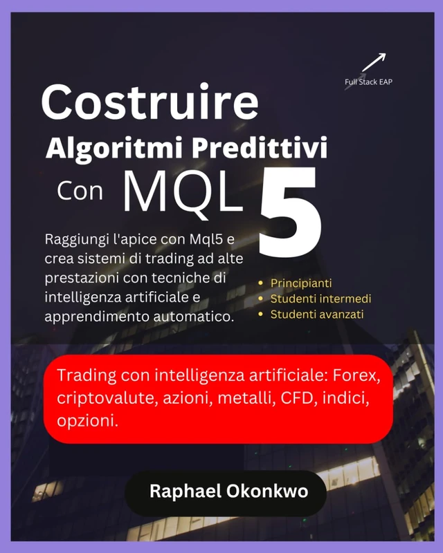 Costruire algoritmi predittivi con MQL5: Raggiungi l'apice con Mql5 e crea sistemi di trading ad alte prestazioni con tecniche di intelligenza artificiale e apprendimento automatico.