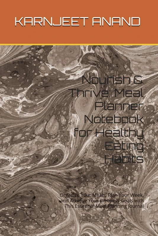 Nourish & Thrive: Meal Planner Notebook for Healthy Eating Habits: Organize Your Meals, Plan Your Week, and Achieve Your Wellness Goals with This Essential Meal Planning Journal