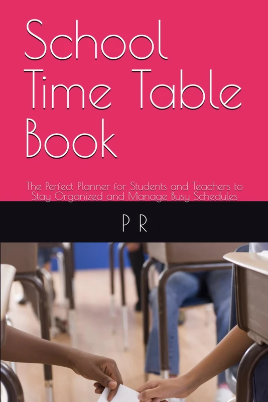 School Time Table Book: The Perfect Planner for Students and Teachers to Stay Organized and Manage Busy Schedules