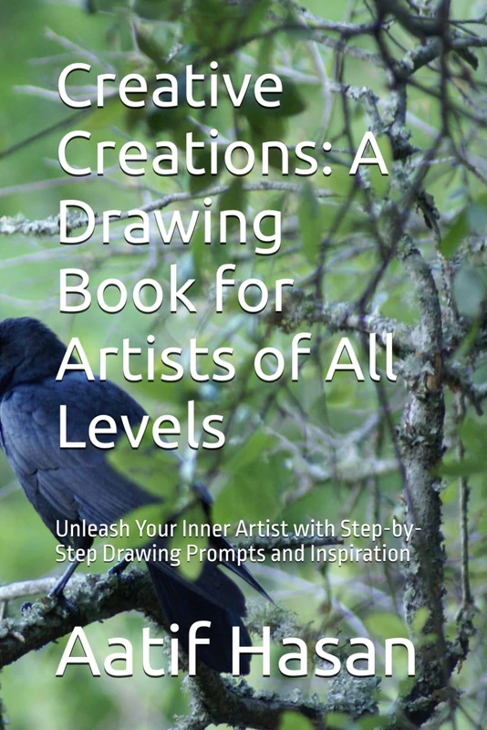 Creative Creations: A Drawing Book for Artists of All Levels: Unleash Your Inner Artist with Step-by-Step Drawing Prompts and Inspiration