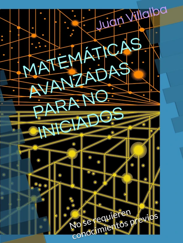 MATEMÁTICAS AVANZADAS PARA NO INICIADOS: No se requieren conocimientos previos