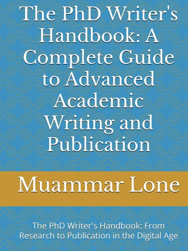 The PhD Writer's Handbook: A Complete Guide to Advanced Academic Writing and Publication: The PhD Writer's Handbook: From Research to Publication in the Digital Age