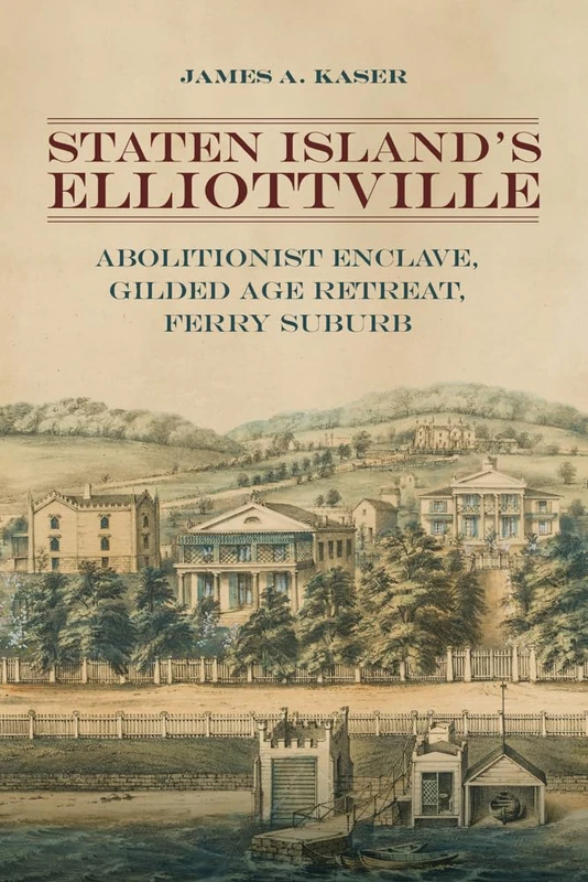 Staten Island’s Elliottville: Abolitionist Enclave, Gilded Age Retreat, Ferry Suburb
