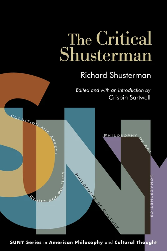 The Critical Shusterman (SUNY series in American Philosophy and Cultural Thought)