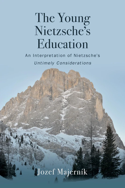 The Young Nietzsche’s Education: An Interpretation of Nietzsche's Untimely Considerations
