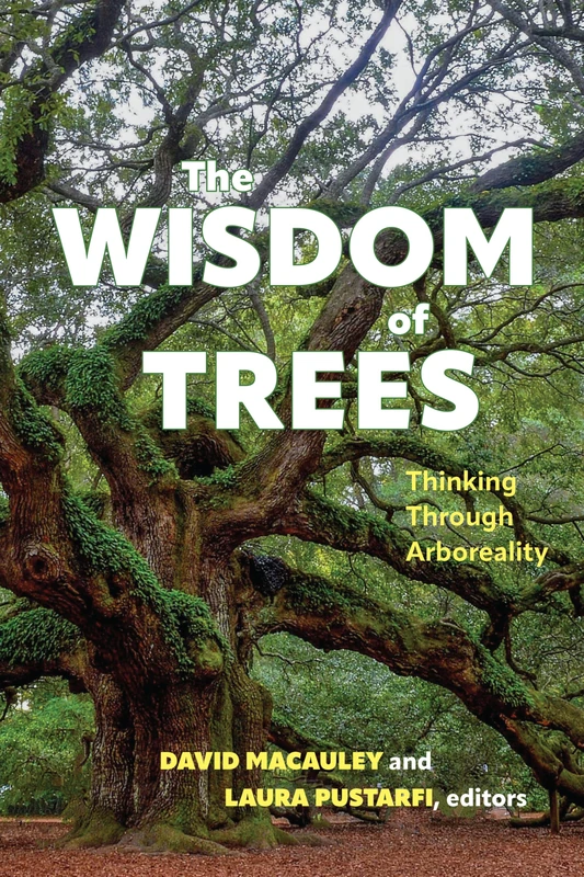 The Wisdom of Trees: Thinking Through Arboreality (SUNY series in Environmental Philosophy and Ethics)