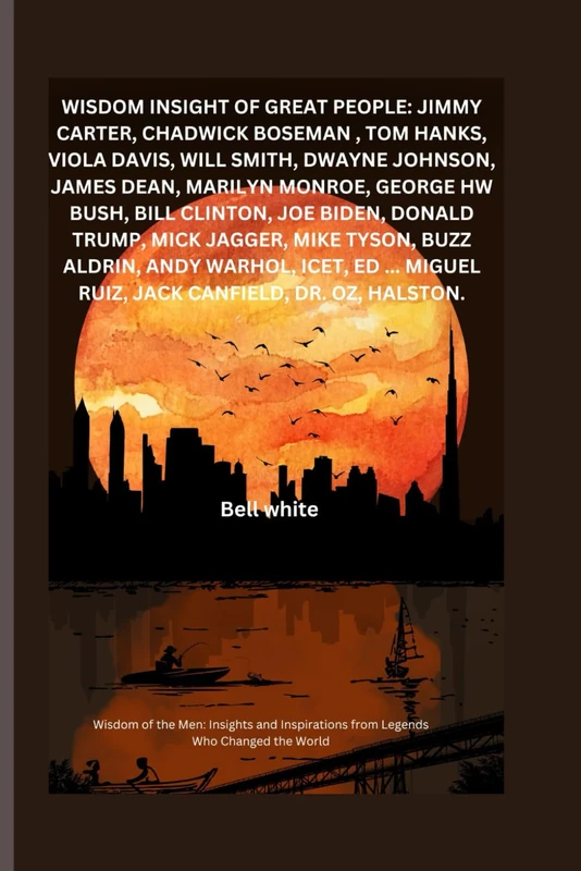 Wisdom Insight Of Great People: Jimmy Carter, Chadwick Boseman , Tom hanks, Viola Davis, will smith, dwayne Johnson, James dean, Marilyn Monroe, George HW Bush, Bill Clinton, Joe Biden, Donald +