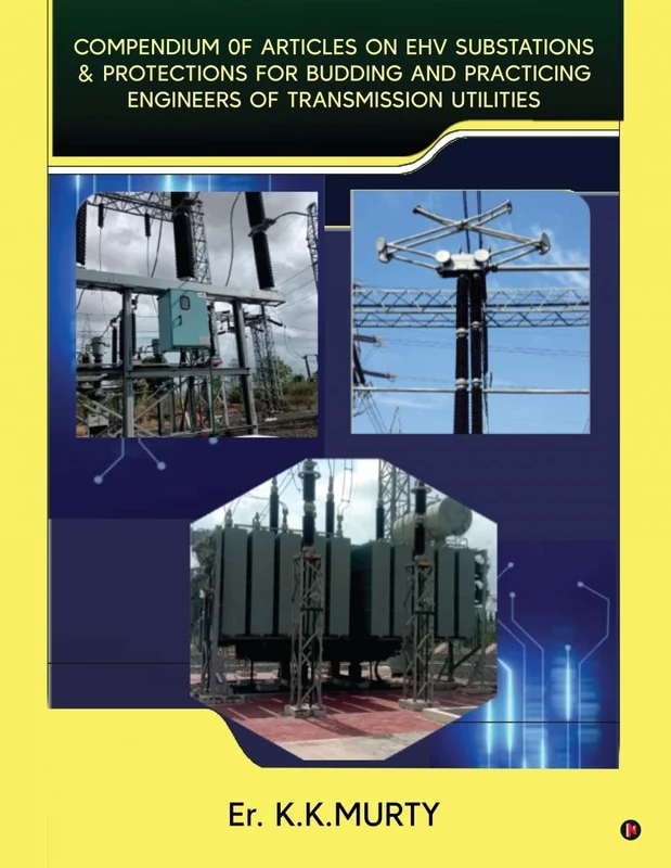 Compendium of Articles on Ehv Substations and Protections: for Budding and Practicing Engineers of Transmission Utilities