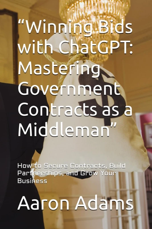 “Winning Bids with ChatGPT: Mastering Government Contracts as a Middleman”