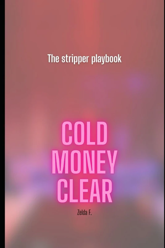 Cold Money Clear: Six Figure Sex Worker Secrets - Image 1