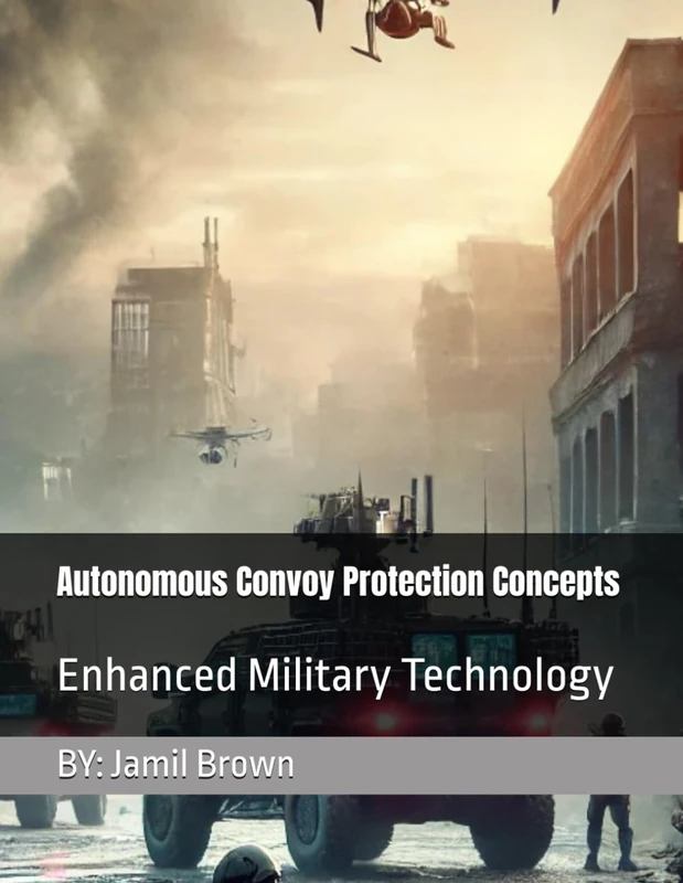 Autonomous Convoy Protection Concepts: Enhanced Military Technology