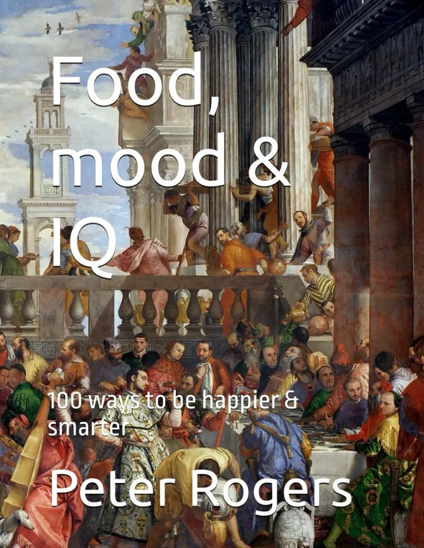 Food, mood & IQ: 100 ways to be happier & smarter