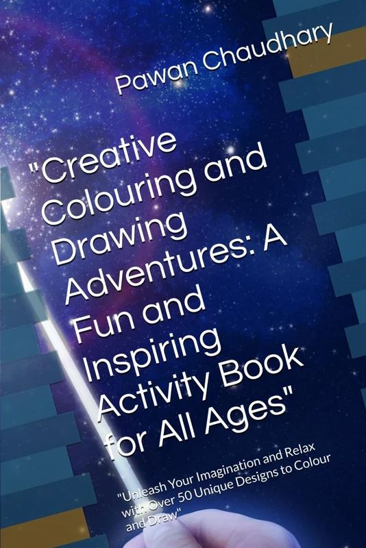 "Creative Colouring and Drawing Adventures: A Fun and Inspiring Activity Book for All Ages": "Unleash Your Imagination and Relax with Over 50 Unique Designs to Colour and Draw"