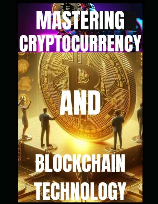 MASTERING CRYPTOCURRENCY AND BLOCKCHAIN TECHNOLOGY
