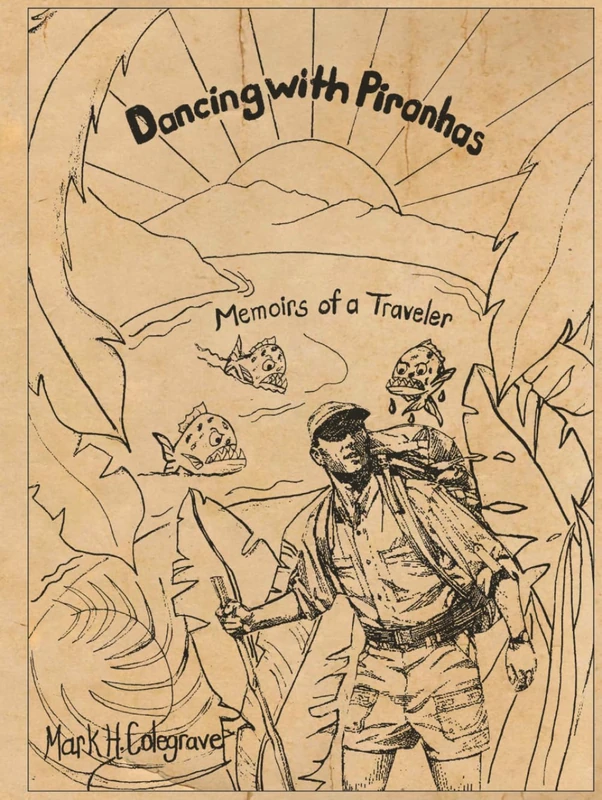 Dancing With Piranhas: Memoirs of a Traveler