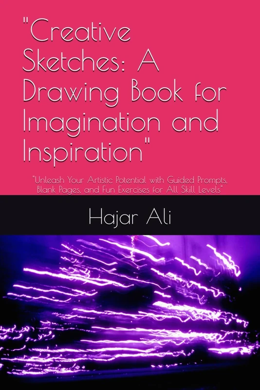 "Creative Sketches: A Drawing Book for Imagination and Inspiration": "Unleash Your Artistic Potential with Guided Prompts, Blank Pages, and Fun Exercises for All Skill Levels"