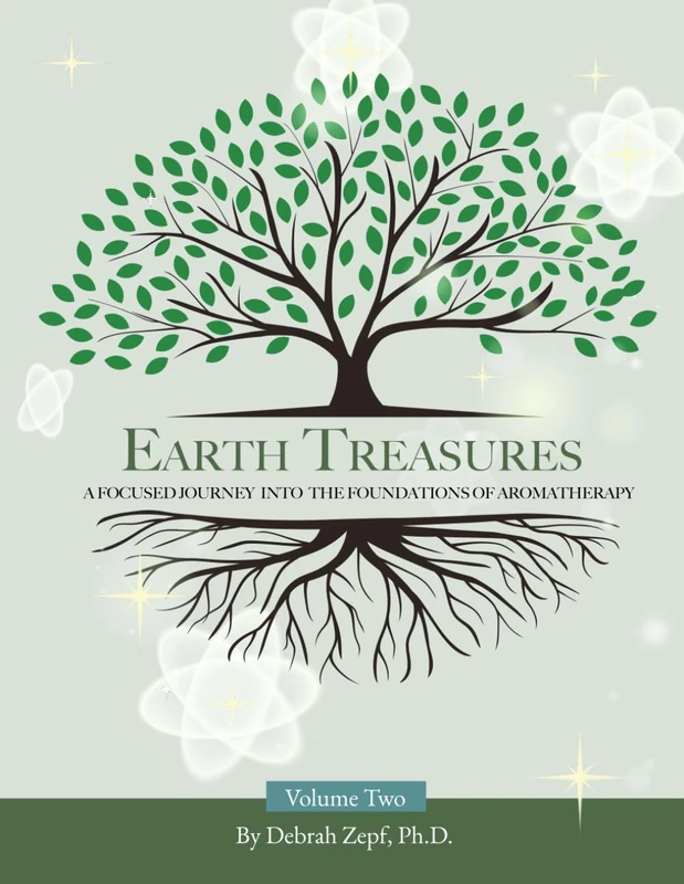 Earth Treasures: A Focused Journey into the Foundations of Aromatherapy - Volume 2