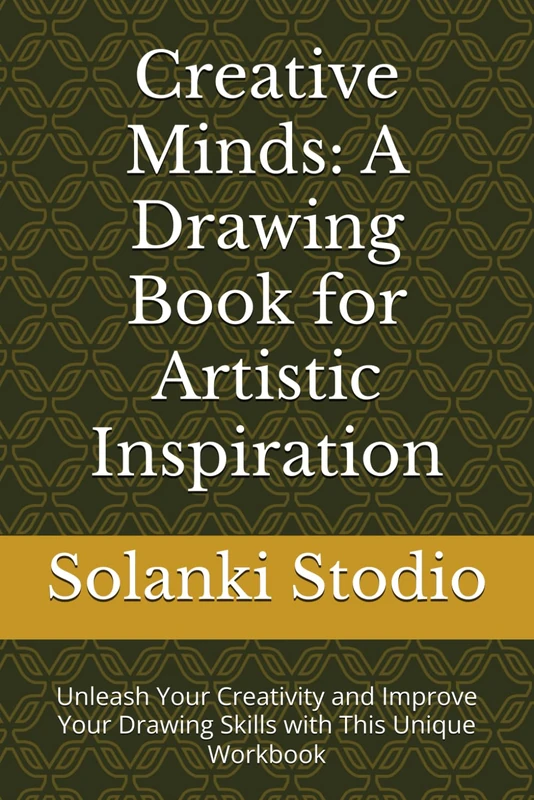 Creative Minds: A Drawing Book for Artistic Inspiration: Unleash Your Creativity and Improve Your Drawing Skills with This Unique Workbook