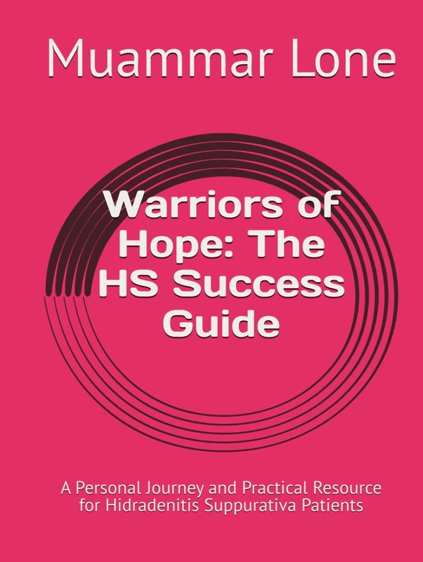 Warriors of Hope: The HS Success Guide: A Personal Journey and Practical Resource for Hidradenitis Suppurativa Patients