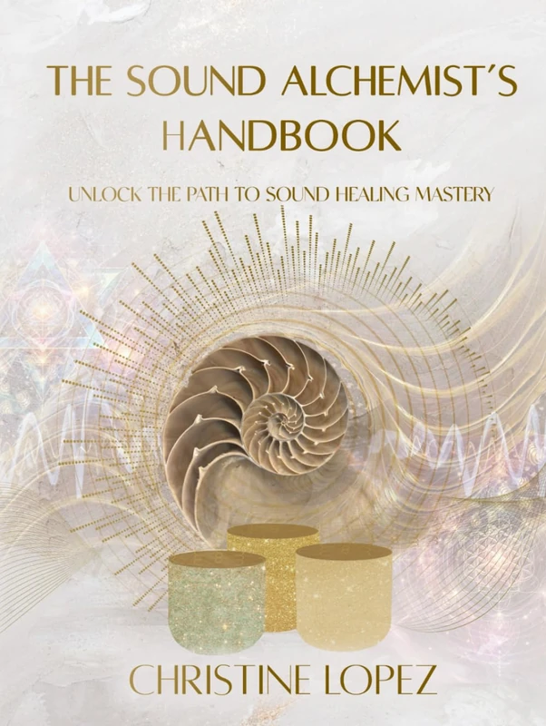 The Sound Alchemist's Handbook: Unlocking the Path to Sound Healing Mastery