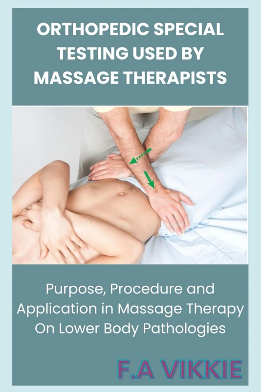 Orthopedic Special Testing Used by Massage Therapists: Purpose, Procedure and Application in Massage Therapy On Lower Body Pathologies