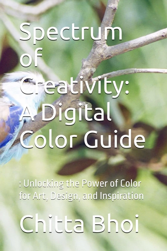 Spectrum of Creativity: A Digital Color Guide: : Unlocking the Power of Color for Art, Design, and Inspiration