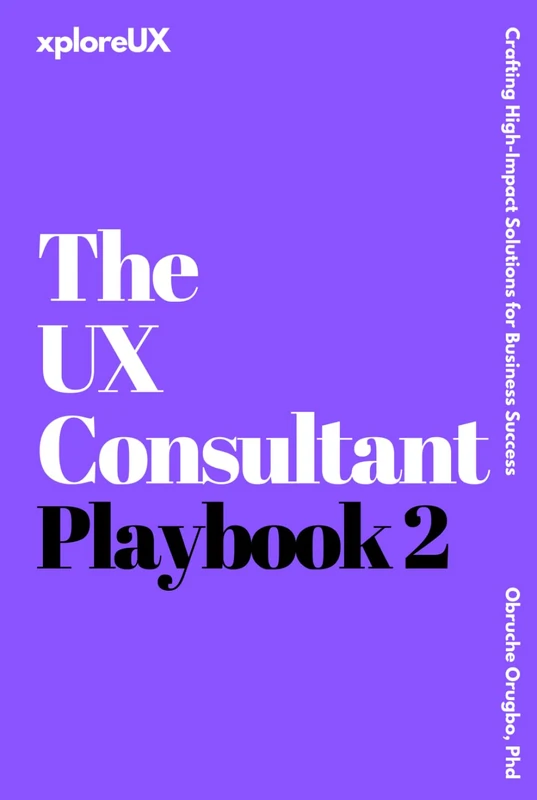The UX Consultant Playbook 2: Crafting High-Impact Solutions for Business Success