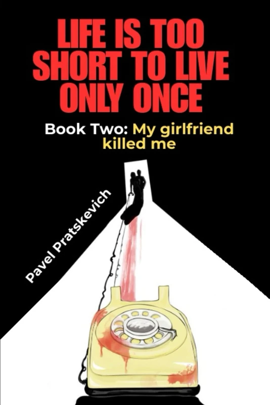 Life is too short to live only once. Book Two: My girlfriend killed me. - Image 1