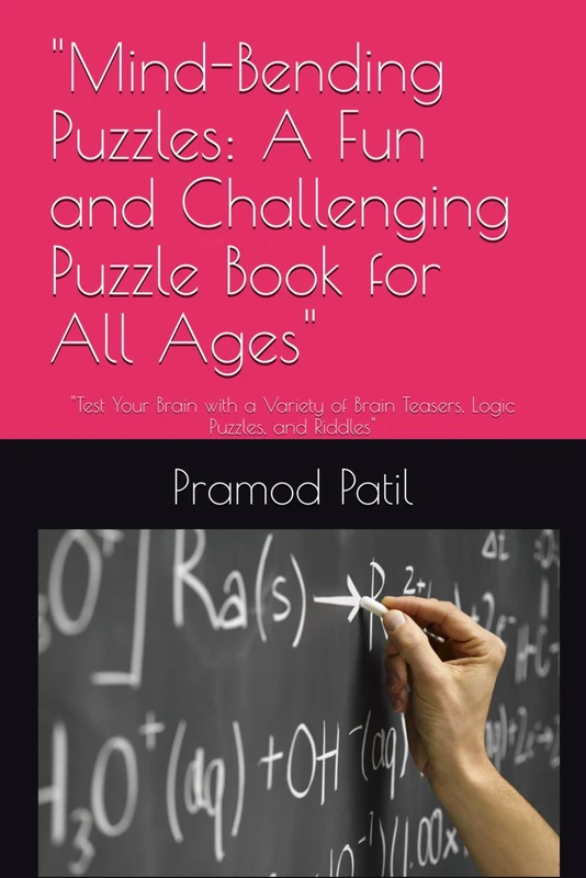"Mind-Bending Puzzles: A Fun and Challenging Puzzle Book for All Ages": "Test Your Brain with a Variety of Brain Teasers, Logic Puzzles, and Riddles"