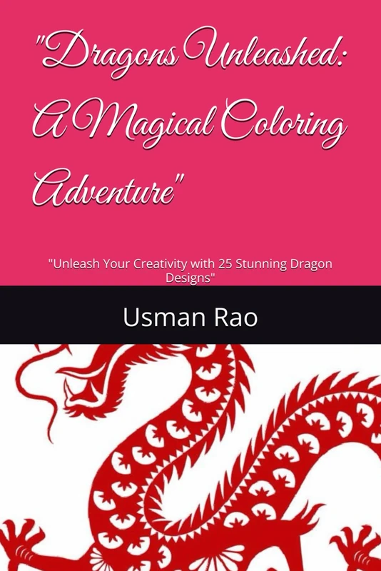"Dragons Unleashed: A Magical Coloring Adventure": "Unleash Your Creativity with 25 Stunning Dragon Designs"