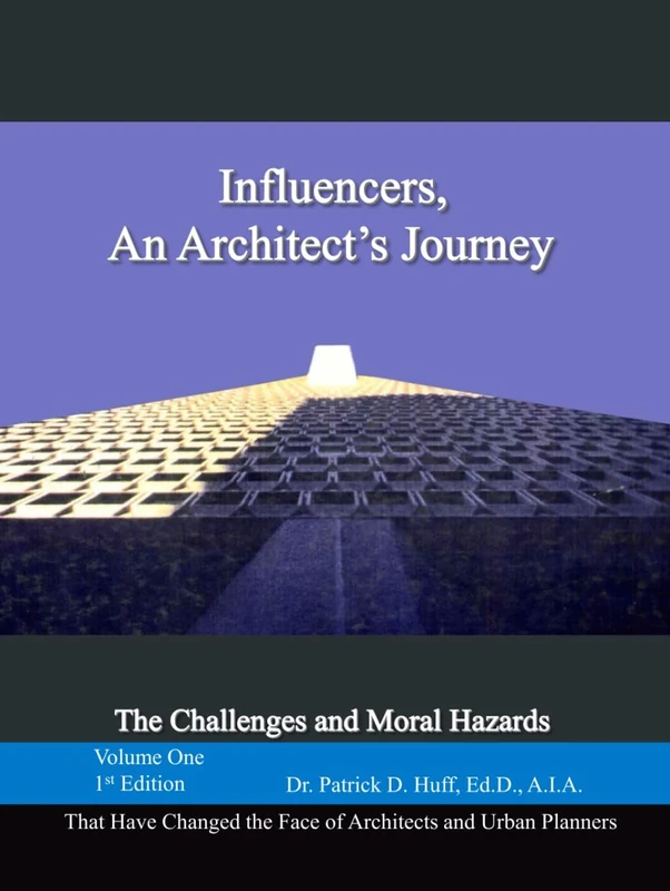 Influencers, An Architect's Journey: The Challenges and Moral Hazards That Have Changed the Face of Architecture and Urban Planning