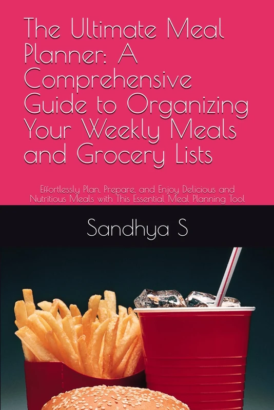 The Ultimate Meal Planner: A Comprehensive Guide to Organizing Your Weekly Meals and Grocery Lists: Effortlessly Plan, Prepare, and Enjoy Delicious ... Meals with This Essential Meal Planning Tool