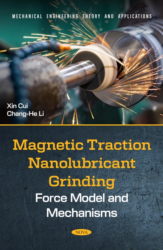 Magnetic Traction Nanolubricant Grinding: Force Model and Mechanisms (Mechanical Engineering Theory and Applications) - Image 1
