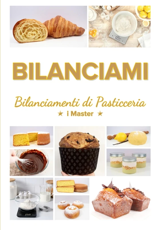 BILANCIAMI - Bilanciamenti di Pasticceria - I Master: Bilanciature e Ricette delle principali basi di Pasticceria