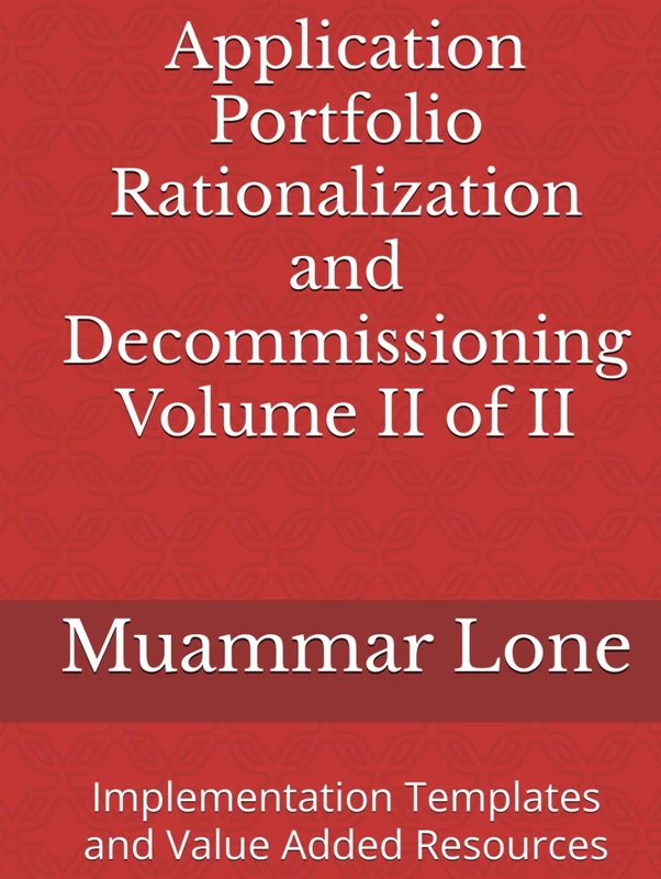 Application Portfolio Rationalization and Decommissioning Volume II of II: Implementation Templates and Value Added Resources - Image 1