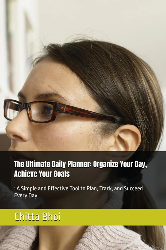 The Ultimate Daily Planner: Organize Your Day, Achieve Your Goals: : A Simple and Effective Tool to Plan, Track, and Succeed Every Day