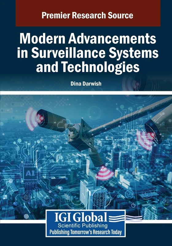 Modern Advancements in Surveillance Systems and Technologies (Advances in Information Security, Privacy, and Ethics)