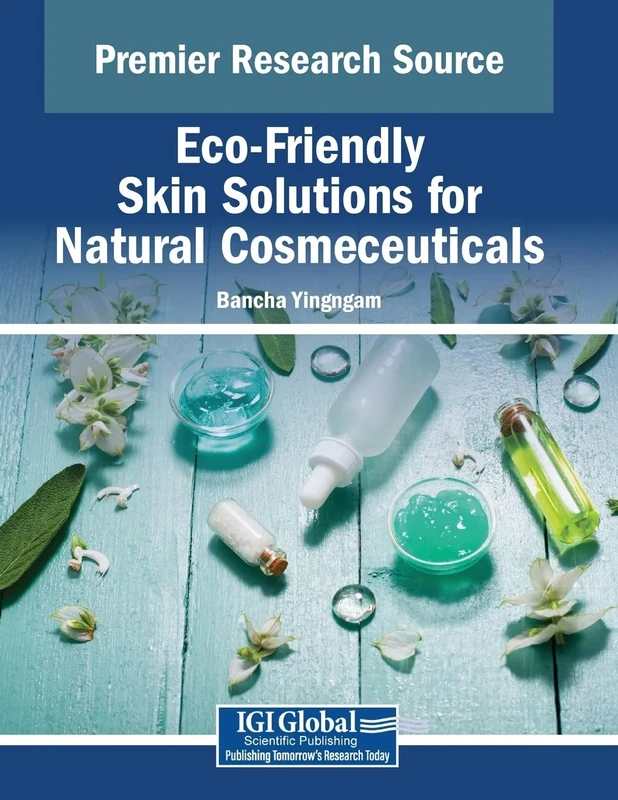 Eco-Friendly Skin Solutions for Natural Cosmeceuticals (Advances in Chemical and Materials Engineering)