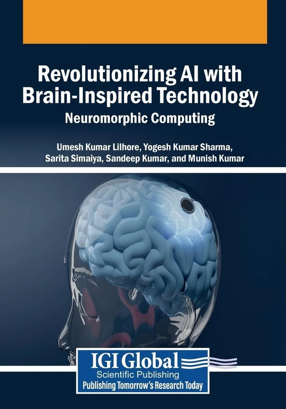 Revolutionizing AI with Brain-Inspired Technology: Neuromorphic Computing (Advances in Computational Intelligence and Robotics)