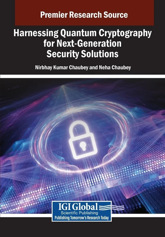 Harnessing Quantum Cryptography for Next-Generation Security Solutions (Advances in Information Security, Privacy, and Ethics)