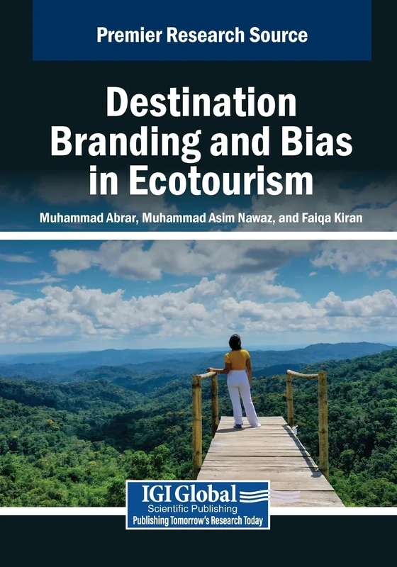 Destination Branding and Bias in Ecotourism (Advances in Hospitality, Tourism, and the Services Industry)