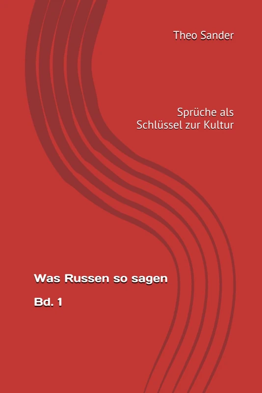 Was Russen so sagen Bd. 1: Sprüche als Schlüssel zur Kultur