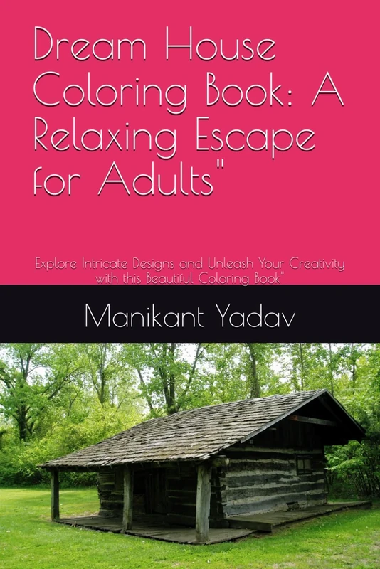 Dream House Coloring Book: A Relaxing Escape for Adults": Explore Intricate Designs and Unleash Your Creativity with this Beautiful Coloring Book"