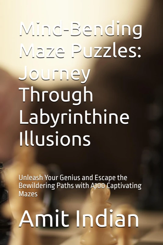 Mind-Bending Maze Puzzles: Journey Through Labyrinthine Illusions: Unleash Your Genius and Escape the Bewildering Paths with A100 Captivating Mazes