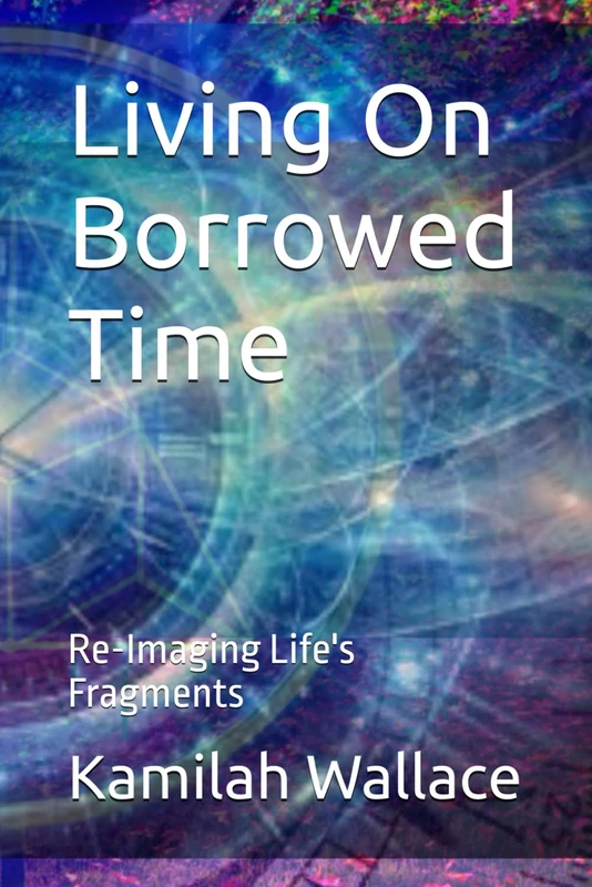 Living On Borrowed Time: Re-Imaging Life's Fragments