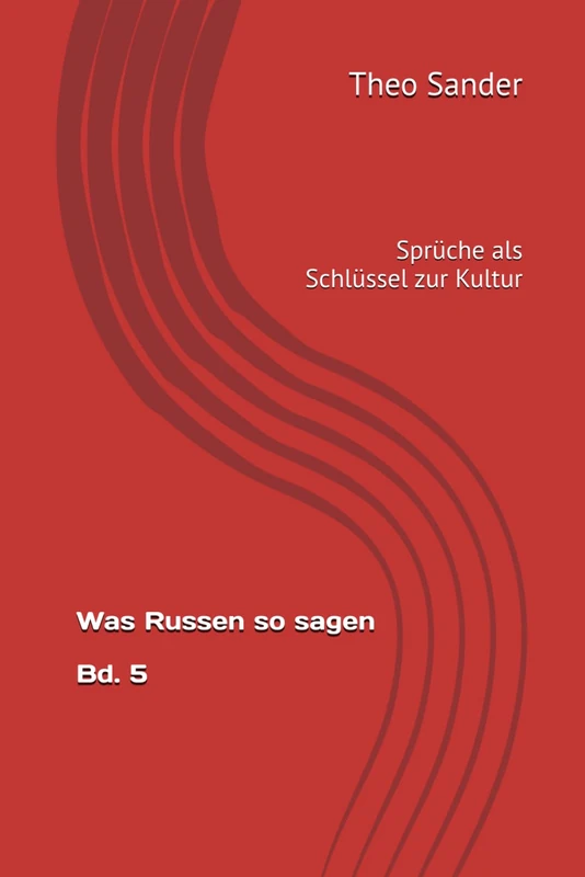 Was Russen so sagen Bd. 5: Sprüche als Schlüssel zur Kultur