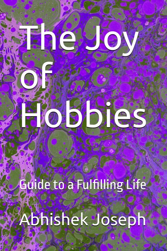The Joy of Hobbies: Guide to a Fulfilling Life