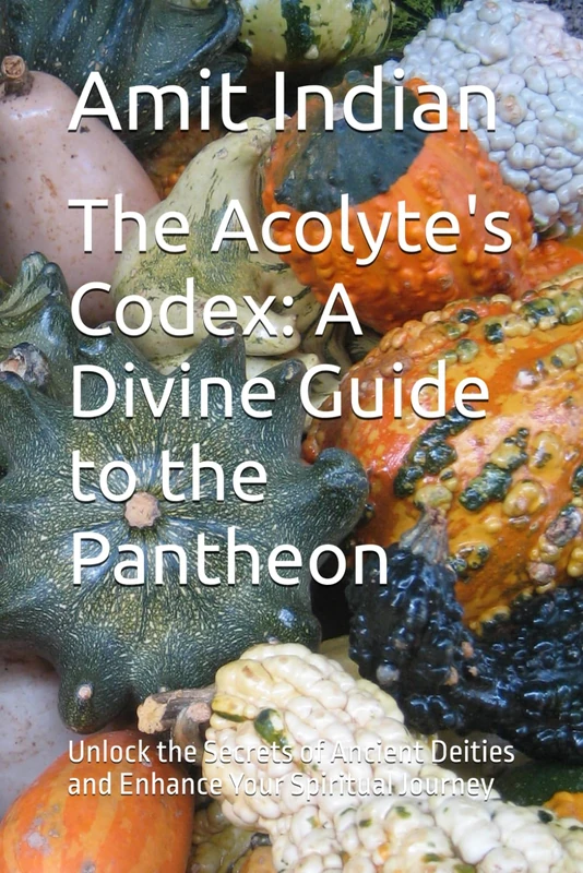 The Acolyte's Codex: A Divine Guide to the Pantheon: Unlock the Secrets of Ancient Deities and Enhance Your Spiritual Journey